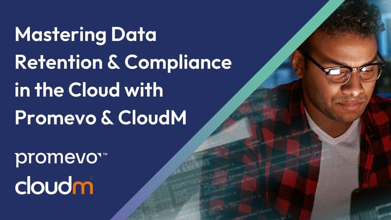 Mastering Data Retention & Compliance in the Cloud with Promevo & CloudM